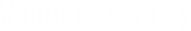 Wander + Pray